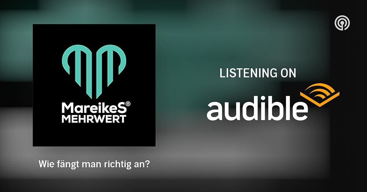 Wie fängt man richtig an? MareikeS MEHRWERT Podcast Podcasts on Audible